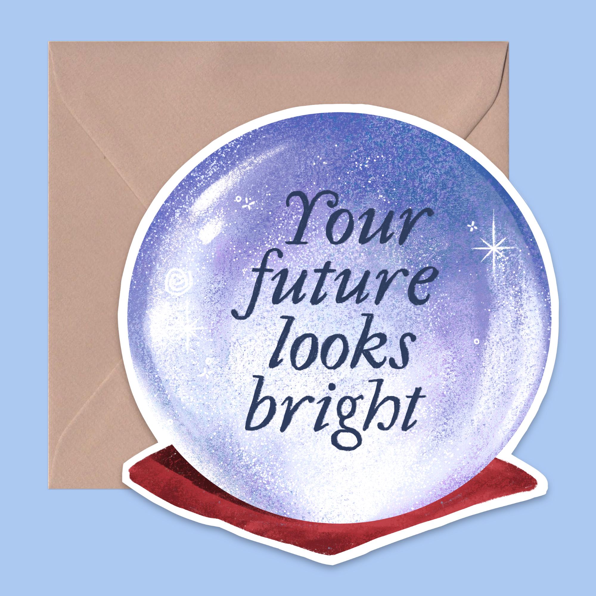 Your Future Looks Bright: Crystal ball-shaped card