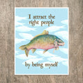 I attract the right people by being myself | Print